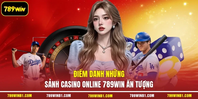 Điểm danh những sảnh casino online 789win ấn tượng