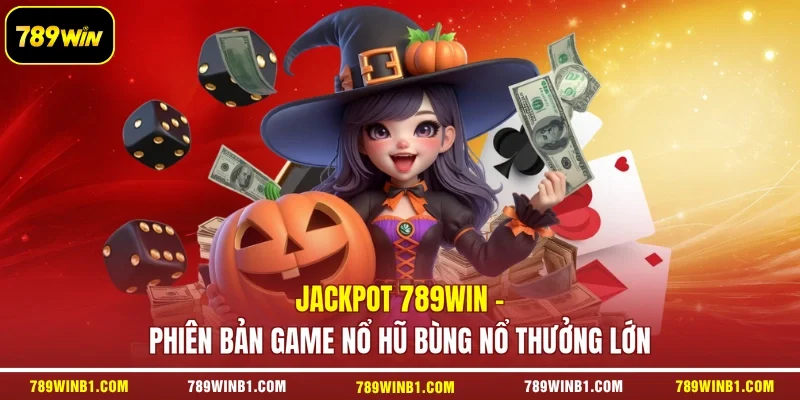 Jackpot 789win - Phiên Bản Game Nổ Hũ Bùng Nổ Thưởng Lớn
